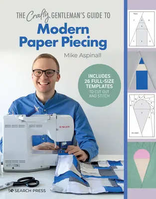 A kézműves úriember útmutatója a modern papírdaraboláshoz - The Crafty Gentleman's Guide to Modern Paper Piecing