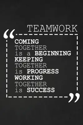 Coming Together Is A Beginning Keeping Together Is Progress Working Together Is Success: Az alkalmazottak motivációs ajándékok - Coming Together Is A Beginning Keeping Together Is Progress Working Together Is Success: Employee Motivational Gifts