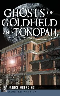 Goldfield és Tonopah szellemei - Ghosts of Goldfield and Tonopah