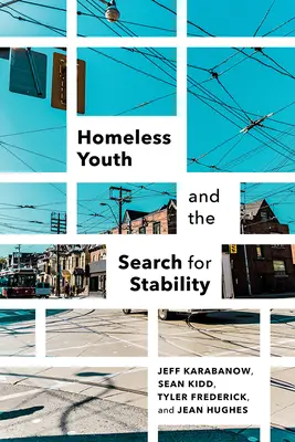 Hajléktalan fiatalok és a stabilitás keresése - Homeless Youth and the Search for Stability