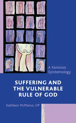 A szenvedés és Isten sebezhető uralma: A feminista ismeretelmélet - Suffering and the Vulnerable Rule of God: A Feminist Epistemology