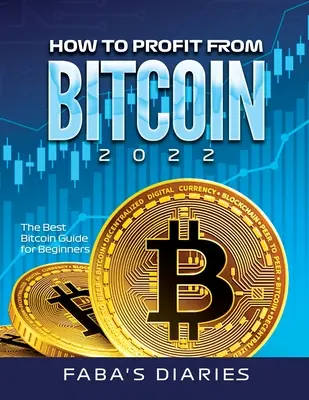 Hogyan profitáljunk a Bitcoin 2022-ből: A legjobb Bitcoin-útmutató kezdőknek - How to Profit from Bitcoin 2022: The Best Bitcoin Guide for Beginners