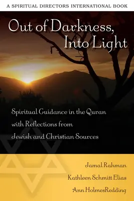 A sötétségből a fénybe: Spirituális útmutatás a Koránban, zsidó és keresztény forrásokból származó gondolatokkal - Out of Darkness, Into Light: Spiritual Guidance in the Quran with Reflections from Jewish and Christian Sources
