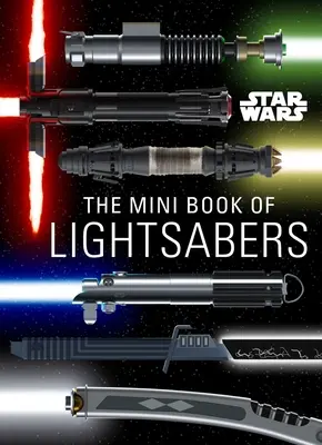 Star Wars: A fénykardok minikönyve: (Fénykardgyűjtemény, fénykardos útmutató, ajándékok Star Wars rajongóknak) - Star Wars: The Mini Book of Lightsabers: (Lightsaber Collection, Lightsaber Guide, Gifts for Star Wars Fans)