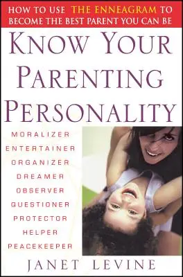 Ismerd meg a szülői személyiségedet: Hogyan használd az Enneagramot, hogy a lehető legjobb szülő legyél? - Know Your Parenting Personality: How to Use the Enneagram to Become the Best Parent You Can Be