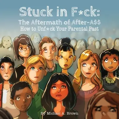 Stuck in F*ck: Az After-A$$ utóélete Hogyan oldd meg a szülői múltadat? - Stuck in F*ck: The Aftermath of After-A$$ How to Unf*ck Your Parental Past