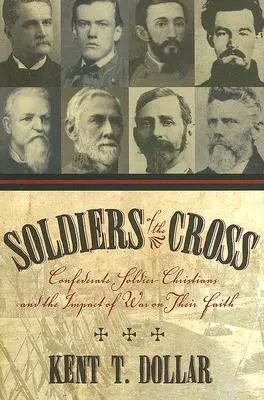 A kereszt katonái: Konföderációs katona-keresztények és a háború hatása a hitükre - Soldiers of the Cross: Confederate Soldier-Christians and the Impact of War on Their Faith