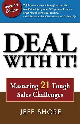 Deal with It! 21 nehéz értékesítési kihívás kezelése - Deal with It! Mastering 21 Tough Sales Challenges