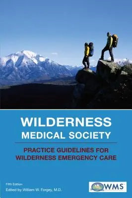 A Vadon Orvosi Társaság gyakorlati útmutatója a vadonban történő sürgősségi ellátásról - Wilderness Medical Society Practice Guidelines for Wilderness Emergency Care