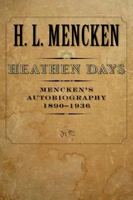 Dny pohanů: Menckenova autobiografie: 1890-1936 - Heathen Days: Mencken's Autobiography: 1890-1936