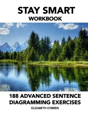 Stay Smart Workbook: 188 haladó mondatábrázolási gyakorlat: Nyelvtan könnyedén - Stay Smart Workbook: 188 Advanced Sentence Diagramming Exercises: Grammar the Easy Way