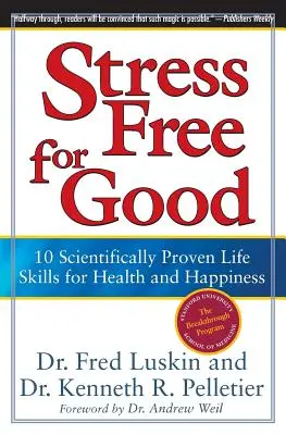 Stresszmentesség örökre: 10 tudományosan bizonyított életvezetési készség az egészségért és a boldogságért - Stress Free for Good: 10 Scientifically Proven Life Skills for Health and Happiness