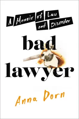 Rossz ügyvéd: Emlékirat a jogról és a rendetlenségről - Bad Lawyer: A Memoir of Law and Disorder