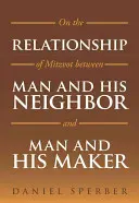 A micvák viszonyáról az ember és a felebarátja, valamint az ember és a Teremtője közötti kapcsolatról - On the Relationship of Mitzvot Between Man and His Neighbor and Man and His Maker