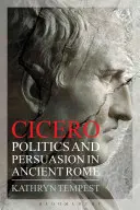 Cicero: Politika és meggyőzés az ókori Rómában - Cicero: Politics and Persuasion in Ancient Rome