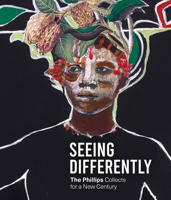 Másképp látni: A Phillips-gyűjtemények egy új évszázad számára - Seeing Differently: The Phillips Collects for a New Century