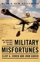 Katonai szerencsétlenségek: A háborús kudarc anatómiája - Military Misfortunes: The Anatomy of Failure in War