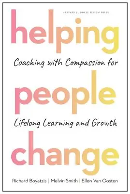 Segítünk az embereknek megváltozni: Coaching együttérzéssel az élethosszig tartó tanulásért és növekedésért - Helping People Change: Coaching with Compassion for Lifelong Learning and Growth