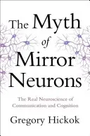 A tükörneuronok mítosza: A kommunikáció és a megismerés valódi idegtudománya - Myth of Mirror Neurons: The Real Neuroscience of Communication and Cognition