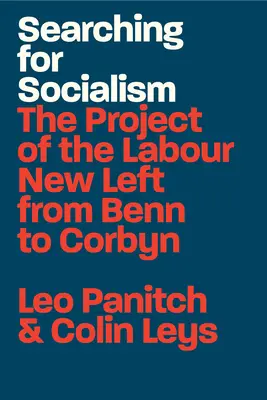 A szocializmus keresése: A munkáspárti új baloldal projektje Benntől Corbynig - Searching for Socialism: The Project of the Labour New Left from Benn to Corbyn