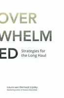 A túlterhelés kora: Stratégiák a hosszú távra - The Age of Overwhelm: Strategies for the Long Haul