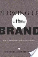 A márka felrobbantása; a promóciós kultúra kritikai perspektívái - Blowing Up the Brand; Critical Perspectives on Promotional Culture