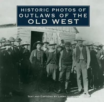 Történelmi fotók a régi nyugat törvényen kívülijeiről - Historic Photos of Outlaws of the Old West