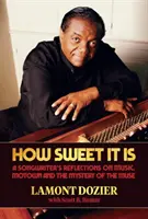 Jak je to sladké: Úvahy písničkáře o hudbě, Motownu a tajemství múzy - How Sweet It Is: A Songwriter's Reflections on Music, Motown and the Mystery of the Muse