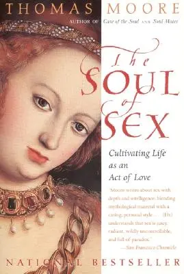 A szex lelke: Az élet mint szerelmi aktus művelése - The Soul of Sex: Cultivating Life as an Act of Love