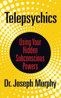 Telepszichika: A tudatalatti rejtett erőinek felhasználása - Telepsychics: Using Your Hidden Subconscious Powers