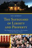 A szabadság és a tulajdon védelme: A Legfelsőbb Bíróság, a Kelo v. New London és a Takings Clause (Takings Clause) - The Safeguard of Liberty and Property: The Supreme Court, Kelo v. New London, and the Takings Clause