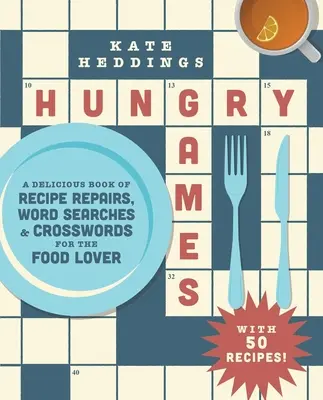 Éhes játékok: Ínycsiklandó receptjavító, szókereső és keresztrejtvénykönyv az ételek szerelmeseinek - Hungry Games: A Delicious Book of Recipe Repairs, Word Searches & Crosswords for the Food Lover