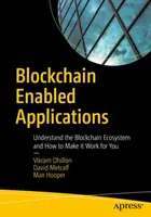 Blockchain-alapú alkalmazások: A blokklánc-ökoszisztéma megértése és az Ön számára történő hasznosítása - Blockchain Enabled Applications: Understand the Blockchain Ecosystem and How to Make It Work for You