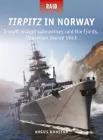 Tirpitz Norvégiában: X-Craft törpe tengeralattjárók rajtaütnek a fjordokon, Forrás hadművelet 1943 - Tirpitz in Norway: X-Craft Midget Submarines Raid the Fjords, Operation Source 1943