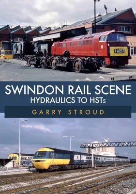 Swindon Rail Scene: A hidraulikától a HST-ig - Swindon Rail Scene: Hydraulics to Hsts