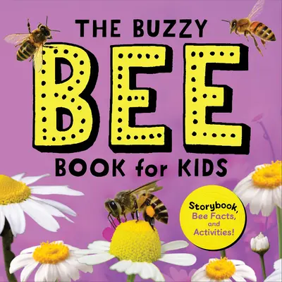 A zümmögő méhek könyve gyerekeknek: Mesekönyv, méh-tények és feladatok! - The Buzzy Bee Book for Kids: Storybook, Bee Facts, and Activities!