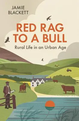 Vörös rongy a bikának: Vidéki élet a városi korban - Red Rag to a Bull: Rural Life in an Urban Age