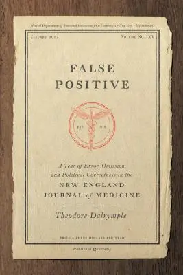 False Positive: A hibák, kihagyások és a politikai korrektség éve a New England Journal of Medicine-ben - False Positive: A Year of Error, Omission, and Political Correctness in the New England Journal of Medicine