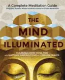 Mind Illuminated - A teljes meditációs útmutató A buddhista bölcsesség és az agytudomány integrálása a nagyobb tudatosság érdekében - Mind Illuminated - A Complete Meditation Guide Integrating Buddhist Wisdom and Brain Science for Greater Mindfulness