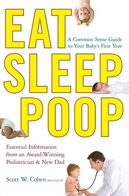 Eat, Sleep, Poop: A Common Sense Guide to Your Baby's First Year (A józan ész útmutatója a baba első évéhez) - Eat, Sleep, Poop: A Common Sense Guide to Your Baby's First Year