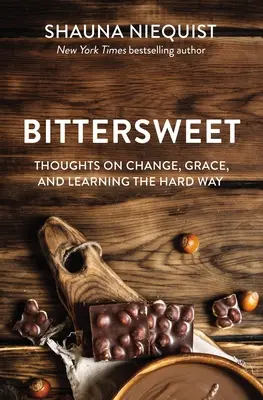 Keserédes: Gondolatok a változásról, a kegyelemről és a nehezebb úton való tanulásról - Bittersweet: Thoughts on Change, Grace, and Learning the Hard Way