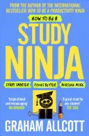 Hogyan legyél tanulmányi nindzsa: Tanulj okosabban. Koncentrálj jobban. Érj el többet. - How to Be a Study Ninja: Study Smarter. Focus Better. Achieve More.