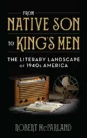 A bennszülött fiútól a király embereiig: Az 1940-es évek Amerikájának irodalmi tájképe - From Native Son to King's Men: The Literary Landscape of 1940s America