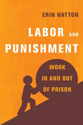 Munka és büntetés: Munka a börtönben és a börtönön kívül - Labor and Punishment: Work in and Out of Prison