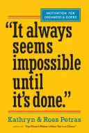 Mindig lehetetlennek tűnik, amíg meg nem valósul: Motiváció álmodozóknak és cselekvőknek - It Always Seems Impossible Until It's Done: Motivation for Dreamers & Doers