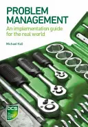 Problémakezelés: A valós világ végrehajtási útmutatója - Problem Management: An implementation guide for the real world