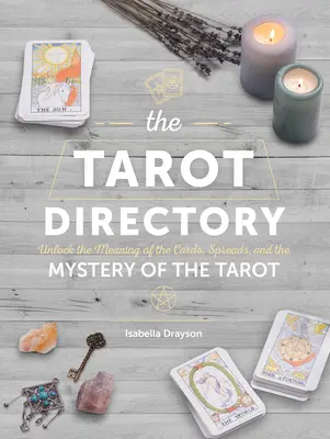 A Tarot-jegyzék: A kártyák jelentésének feltárása, a szórás és a Tarot rejtélye - The Tarot Directory: Unlock the Meaning of the Cards, Spreads, and the Mystery of the Tarot