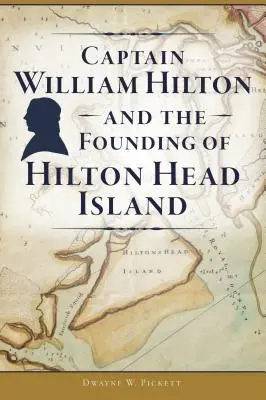 William Hilton kapitány és Hilton Head Island megalapítása - Captain William Hilton and the Founding of Hilton Head Island