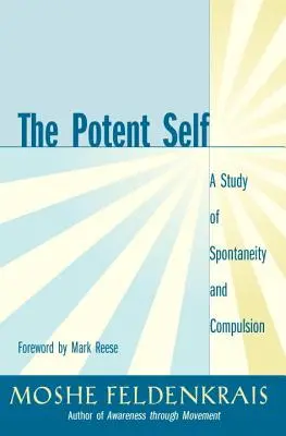 A potens én: Tanulmány a spontaneitásról és a kényszerről - The Potent Self: A Study of Spontaneity and Compulsion