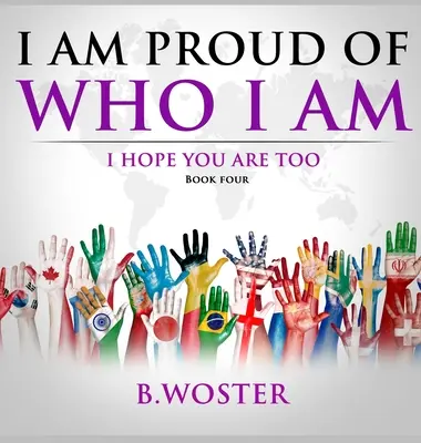 Büszke vagyok arra, aki vagyok: Remélem, te is az vagy (Negyedik könyv) - I Am Proud of Who I Am: I hope you are too (Book Four)